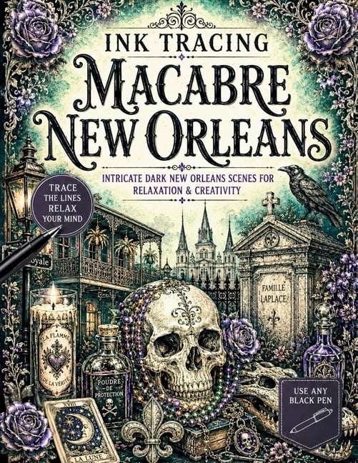 The Gothic Ink Tracing Collection Ink Tracing Macabre New Orleans: Intricate Gothic New Orleans, Voodoo, Cemetery & French Quarter Scenes for Relaxation &, (Paperback)