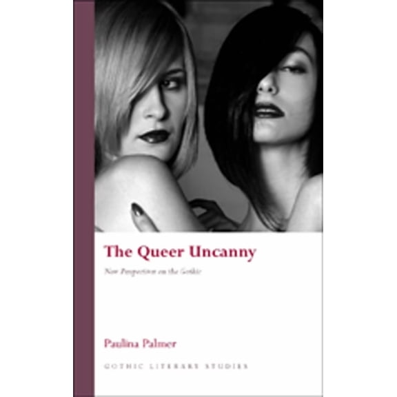 Gothic Literary Studies: The Queer Uncanny : New Perspectives on the Gothic (Paperback)