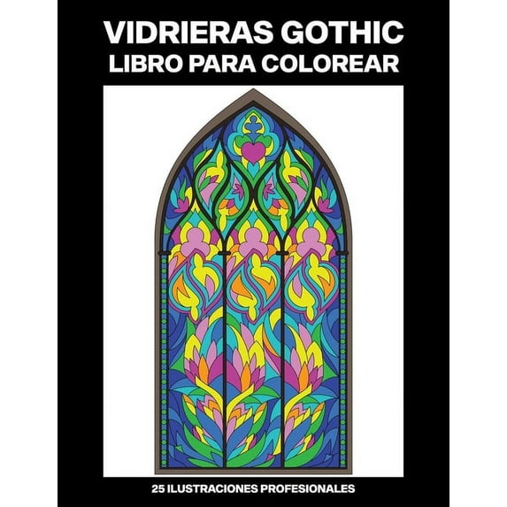 Gothic Paginas Para Colorear: Vidrieras Gothic Libro para Colorear: Fácil Libro para Colorear para Mayores y Adultos, 25 ilustraciones profesionales para aliviar el estrés y relajarse (Paperback)