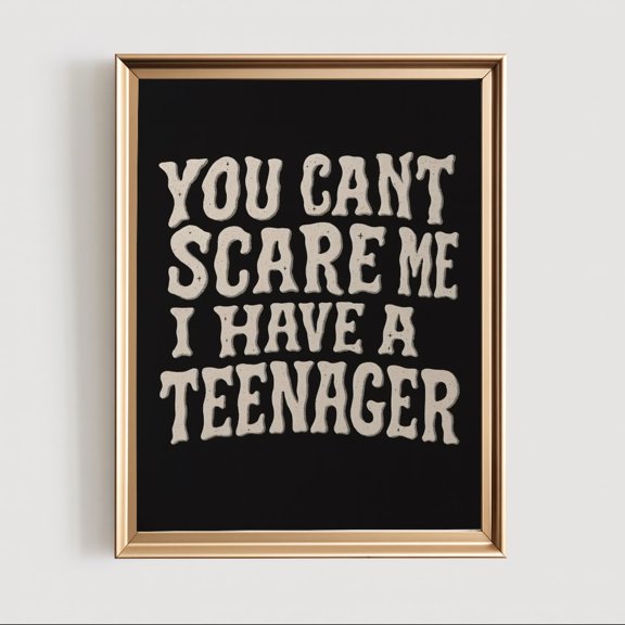 Gothic Parent Quote You Can'T Scare Me, I Have A Teenager Wall Art Poster, Unframed Poster Size 12x18 F03.1.22l1094