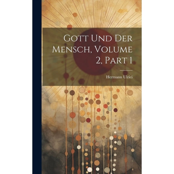 Gott Und Der Mensch, Volume 2, part 1 (Hardcover)