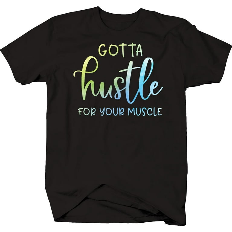 Gotta Hustle For Your Muscle Funny Health Workout Gym Fitness Shirt Small  Black 
