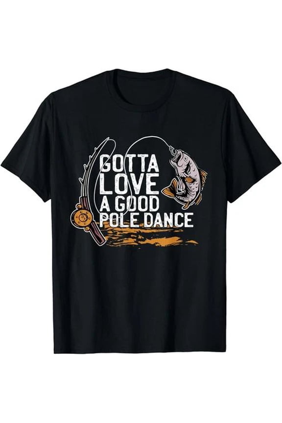 Gotta Love a Good Fishing Pole Quote Fishermen Fish Angler Gift Unisex T-Shirt for Fishing Lovers and Outdoor Adventures