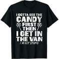 thumbnail image 1 of Gotta See Candy First Then I Get In The Van I'm Not Stupid T-Shirt, 1 of 4