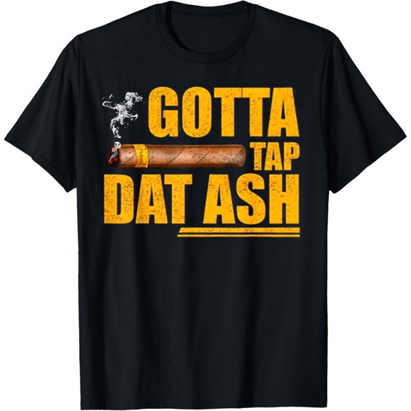 Gotta Tap Dat Ash T-Shirt