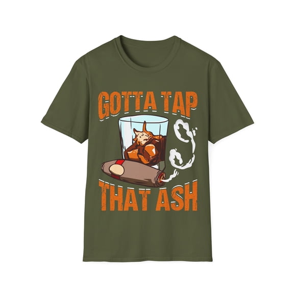 Gotta Tap That Ash Funny Cigar Lover Novelty Sarcasm Unisex T-Shirt
