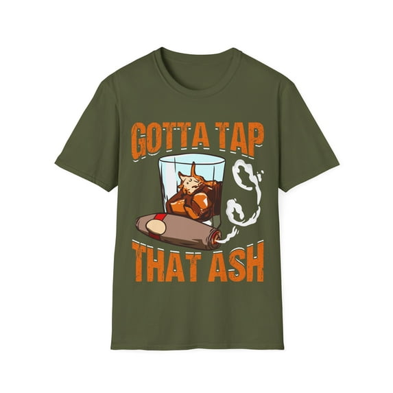 Gotta Tap That Ash Funny Cigar Lover Novelty Sarcasm Unisex T-Shirt