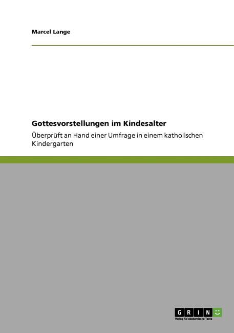 Gottesvorstellungen im Kindesalter: Überprüft an Hand einer Umfrage in einem katholischen Kindergarten (Paperback)
