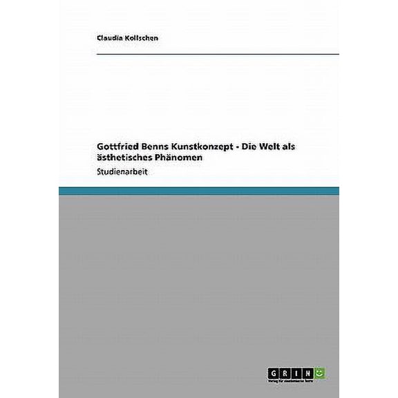 Gottfried Benns Kunstkonzept - Die Welt als sthetisches Phnomen (Paperback)