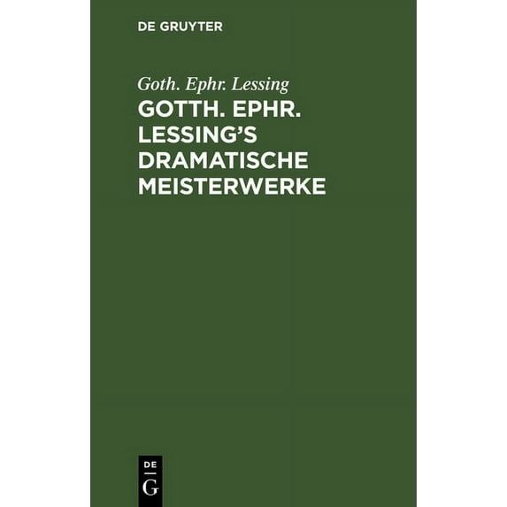 Gotth. Ephr. Lessing's Dramatische Meisterwerke, (Hardcover)
