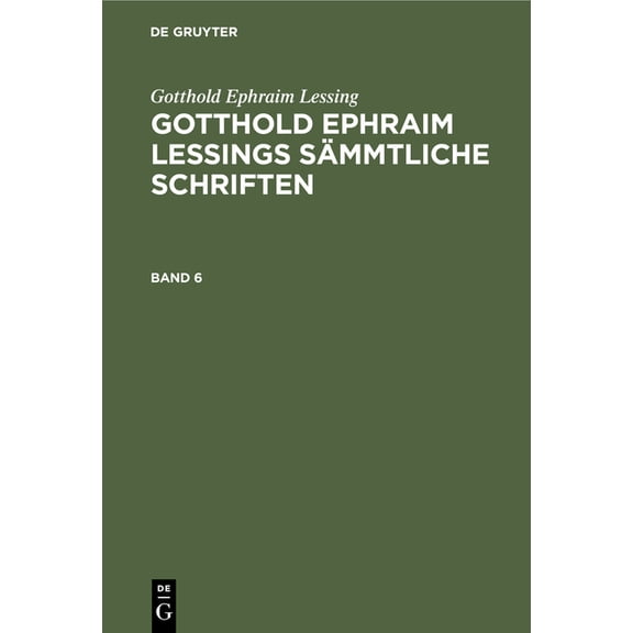 Gotthold Ephraim Lessing: Gotthold Ephraim Lessings Smmtliche Schriften. Band 6, (Hardcover)