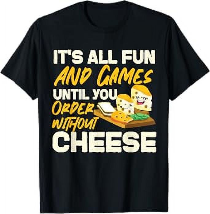 Gouda Cheese Fun And Games Until You Order Without Cheese TShirt