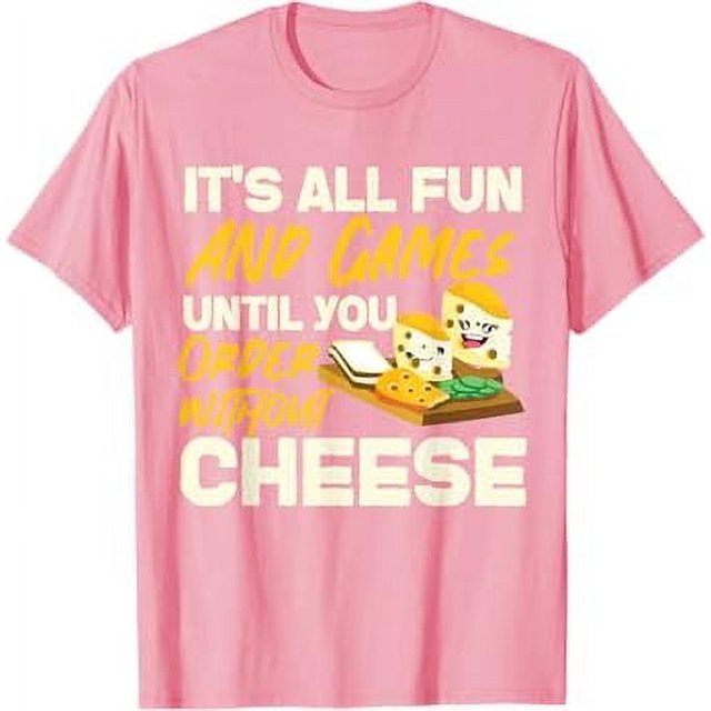 Gouda Cheese Fun And Games Until You Order Without Cheese TShirt