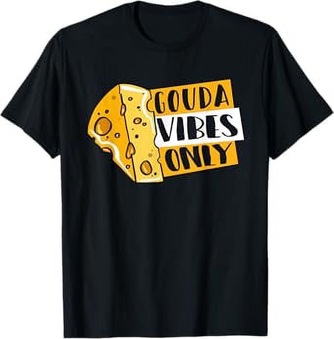 Gouda Vibes Only Maker Queso Cheesemonger Lover Gouda Cheese TShirt
