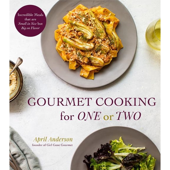 Gourmet Cooking for One or Two : Incredible Meals that are Small in Size but Big on Flavor (Paperback)