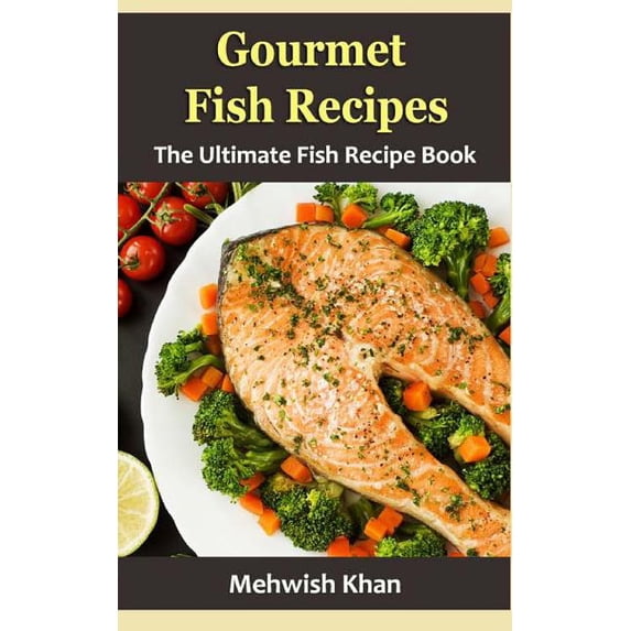 Gourmet Fish Recipes: The Ultimate Fish Recipe Book (Paperback)