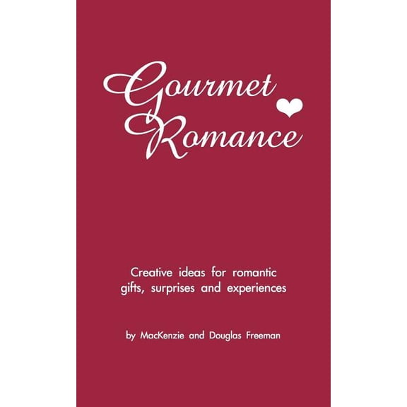 Gourmet Romance: Creative ideas for romantic gifts, surprises and experiences, (Paperback)