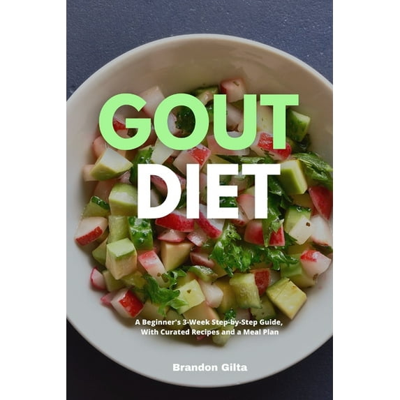 Gout Diet: A Beginner's 3-Week Step-by-Step Guide, With Curated Recipes and a Meal Plan, (Paperback)