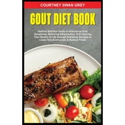 Gout Diet Book Optimal Nutrition Guide to Alleviating Gout Symptoms, Reducing Inflammation, Enhancing Your Qualit, Paperback