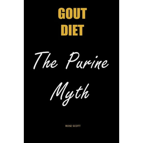 Gout Diet The Purine Myth: The Food That Really Causes Gout, (Paperback)