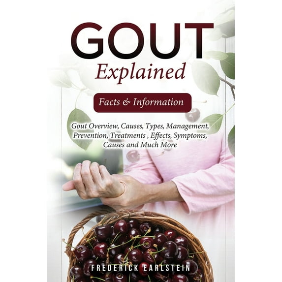 Gout Explained: Facts Information Paperback 1949555674 9781949555677 Frederick Earlstein