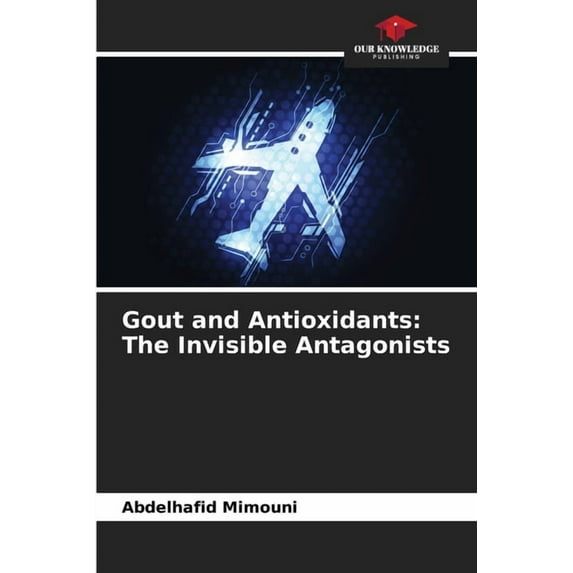 Gout and Antioxidants: The Invisible Antagonists, (Paperback)