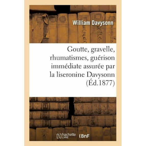 Goutte, Gravelle, Rhumatismes, Gu Rison Imm Diate Assur E Par La Liseronine Davysonn
