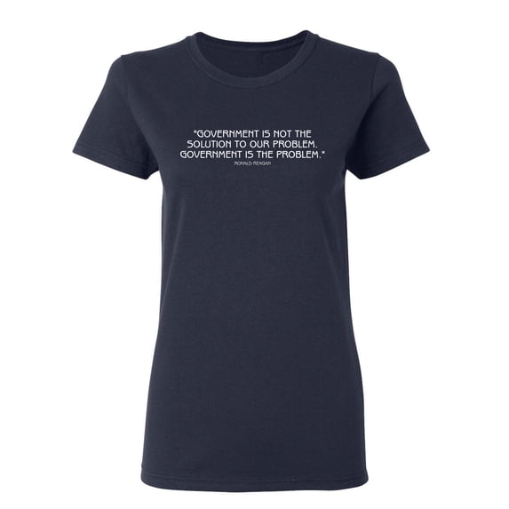 Goverment Is Not The Solution To Our Problem Sarcastic Novelty Gift Idea Adult Humor Funny Women's Casual Tees