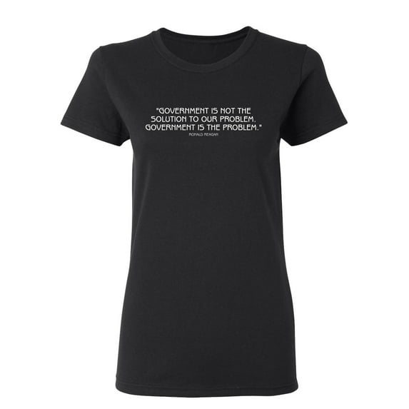 Goverment Is Not The Solution To Our Problem Sarcastic Novelty Gift Idea Adult Humor Funny Women's Casual Tees