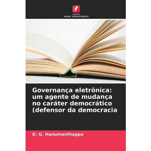 Governana eletrnica: um agente de mudana no carter democrtico (defensor da democracia, (Paperback)