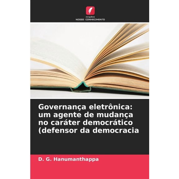 Governana eletrnica: um agente de mudana no carter democrtico (defensor da democracia, (Paperback)