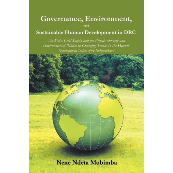 Governance, Environment, and Sustainable Human Development in DRC: The State, Civil Society and the Private economy and Environmental Policies in Changing Trends in the Human Development Index after I