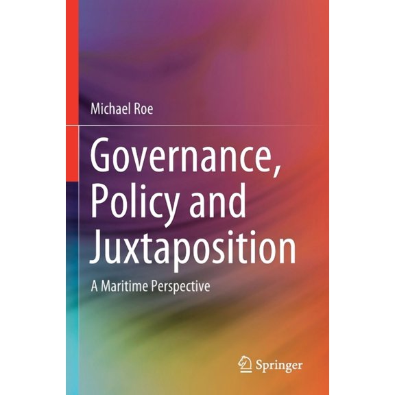 Governance, Policy and Juxtaposition: A Maritime Perspective, (Paperback)