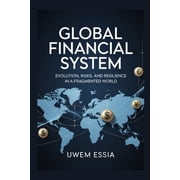 Global Financial System Evolution, Cris GLOBAL FINANCIAL SYSTEM Evolution, Risks, and Resilience in a Fragmented World The dollars Power Decline, Chinas Asce, Book 1, Paperback