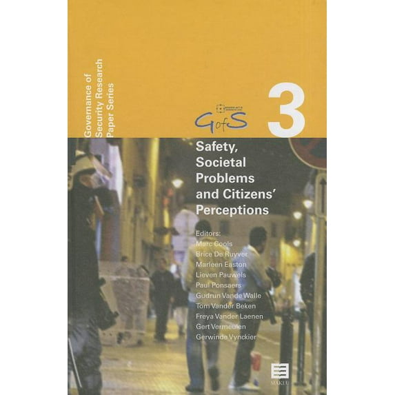 Governance of Security (GofS) Research Paper Series: Safety, Societal Problems and Citizens' Perceptions : New Empirical Data, Theories and Analyses (Governance of Security (GofS) Research Paper Series, Vol. 3) (Series #3) (Hardcover)