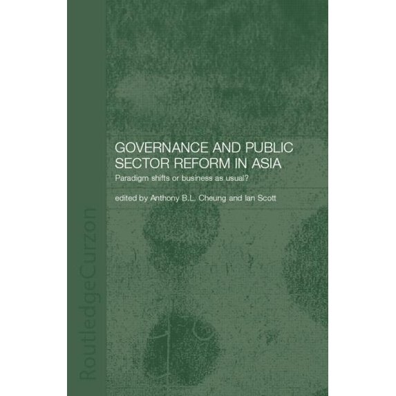 Governance and Public Sector Reform in Asia: Paradigm Shift or Business as Usual?, (Paperback)