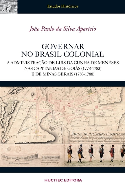 Governar no Brasil Colonial: a administração de Luís da Cunha Meneses nas capitanias de Goiás (1778-1783) e de Minas Gerais (1783-1788) (Paperback)