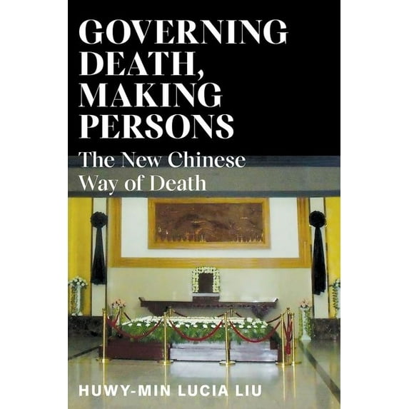Governing Death, Making Persons: The New Chinese Way of Death, (Hardcover)