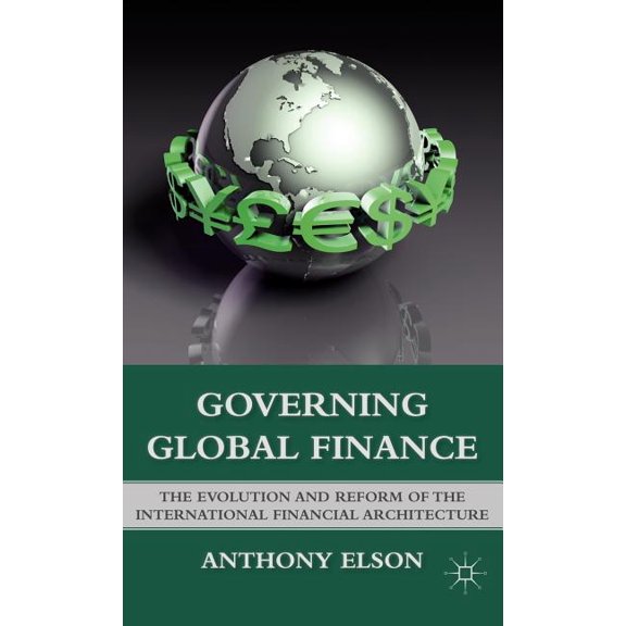 Governing Global Finance: The Evolution and Reform of the International Financial Architecture, (Hardcover)