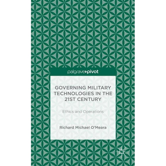Governing Military Technologies in the 21st Century: Ethics and Operations, (Hardcover)