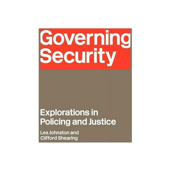 Governing Security: Explorations of Policing and Justice, (Hardcover)