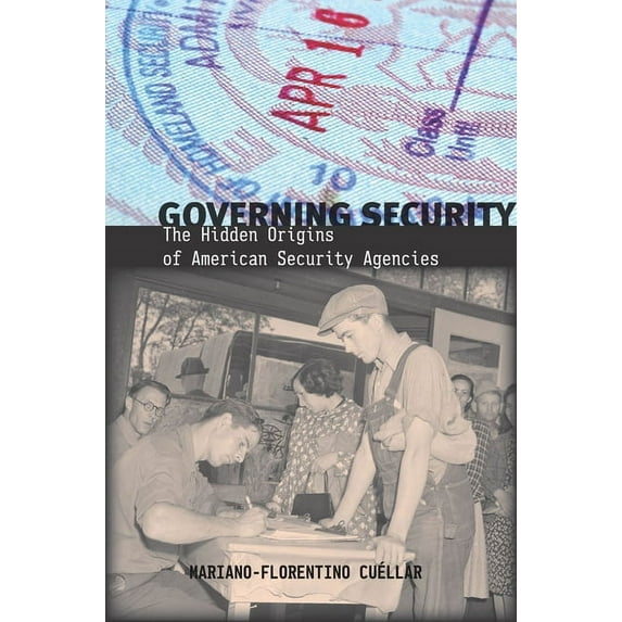 Governing Security : The Hidden Origins of American Security Agencies (Paperback)