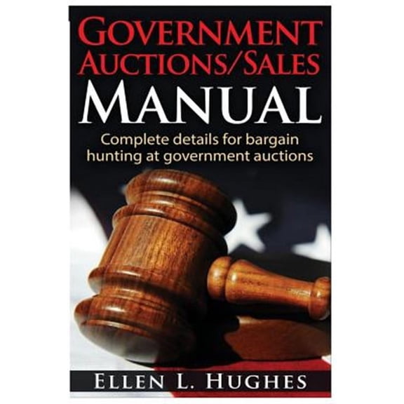Government Auctions/Sales Manual: Complete Details For Bargain Hunting At Government Auctions (Paperback) by Ellen L Hughes