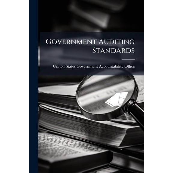 Government Auditing Standards : Implementation Tool: Professional Requirements Tool for Use in Implementing Requirements Identified by "Must" and "Should" in the July 2007 Revision of Government Auditing Standards (Paperback)