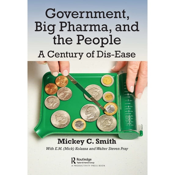 Government, Big Pharma, and the People: A Century of Dis-Ease, (Hardcover)