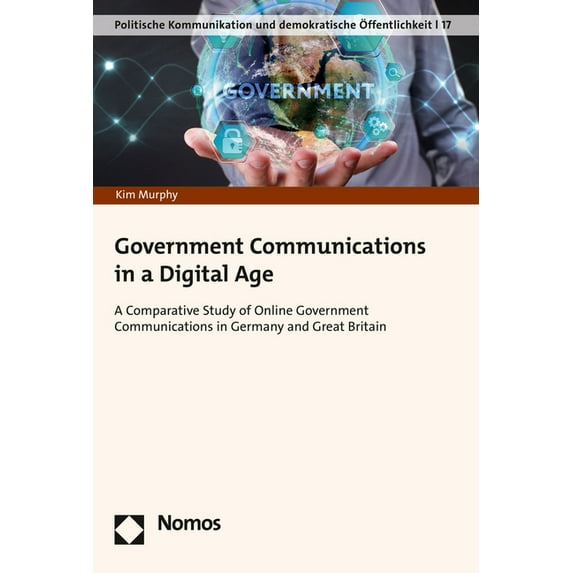 Government Communications in a Digital Age: A Comparative Study of Online Government Communications in Germany and Great, (Paperback)