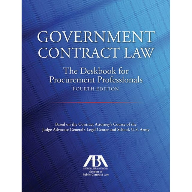 Government Contract Law The Deskbook for Procurement Professionals, Fourth Edition (Paperback