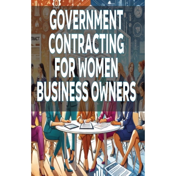 Government Contracting for Women Business Owners, (Paperback)