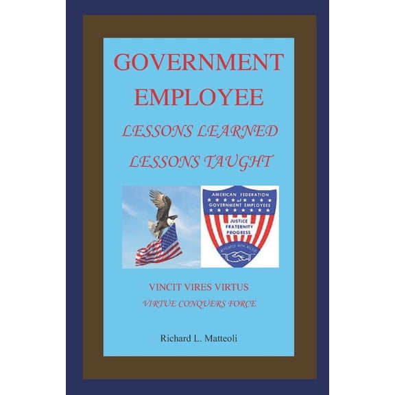 Government Employee: Lessons Learned - Lessons Taught, (Paperback)