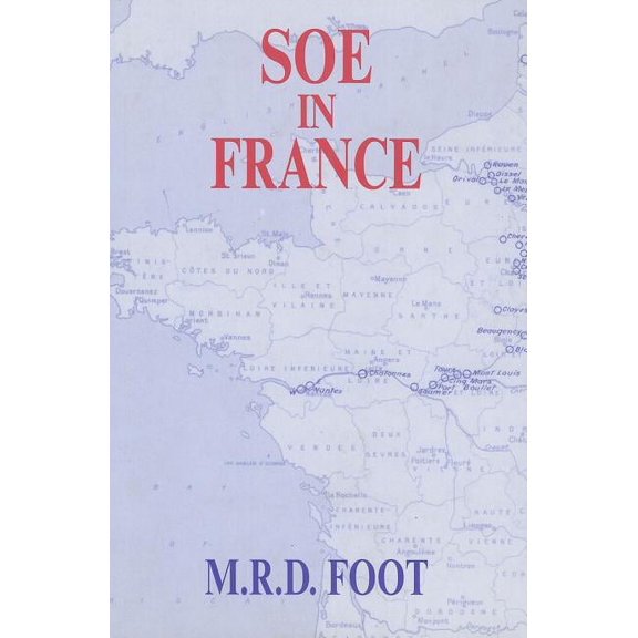 Government Official History SOE in France: An Account of the Work of the British Special Operations Executive in France 1940-1944, (Hardcover)